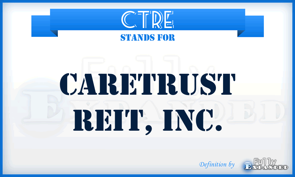 CTRE - CareTrust REIT, Inc.