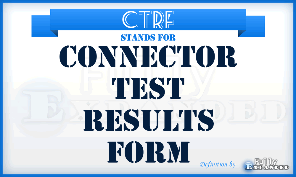 CTRF - Connector Test Results Form