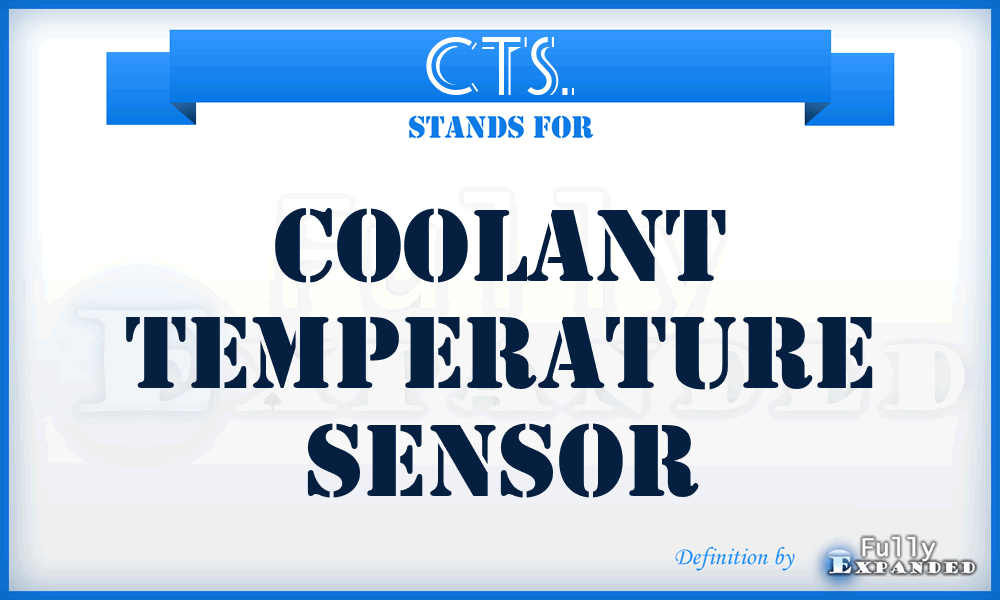 CTS. - Coolant Temperature Sensor