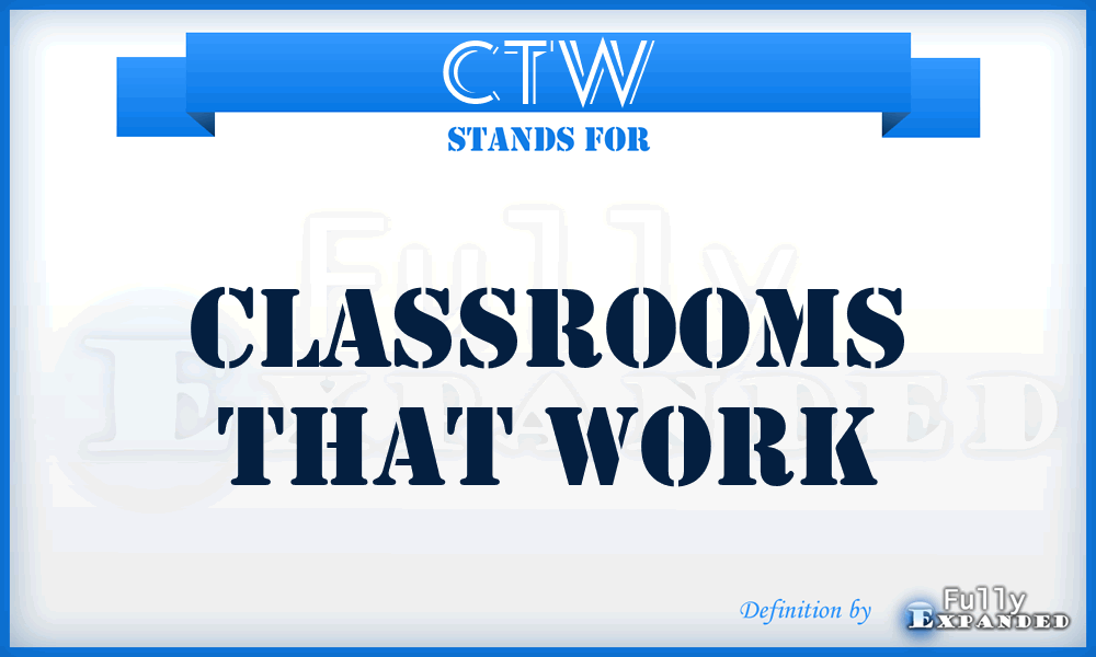 CTW - Classrooms That Work