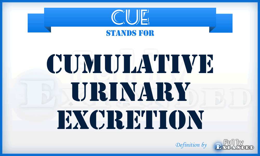 CUE - cumulative urinary excretion