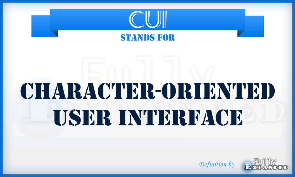 CUI - character-oriented user interface