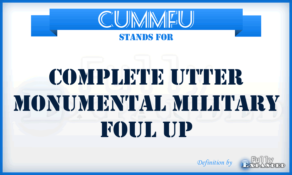 CUMMFU - complete utter monumental military foul up