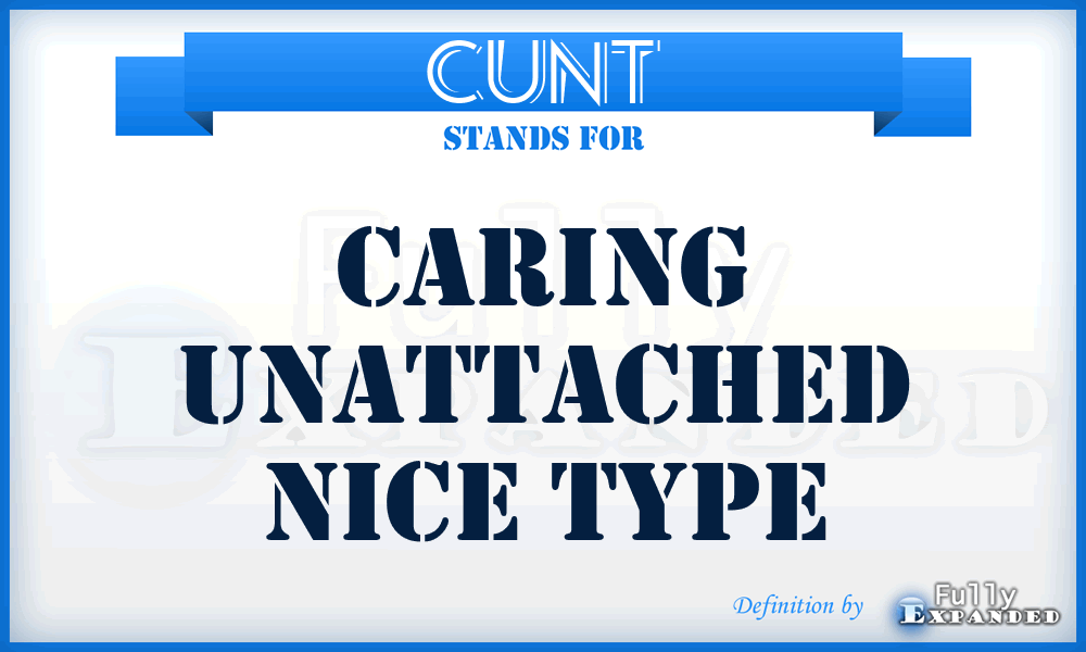 CUNT - Caring Unattached Nice Type