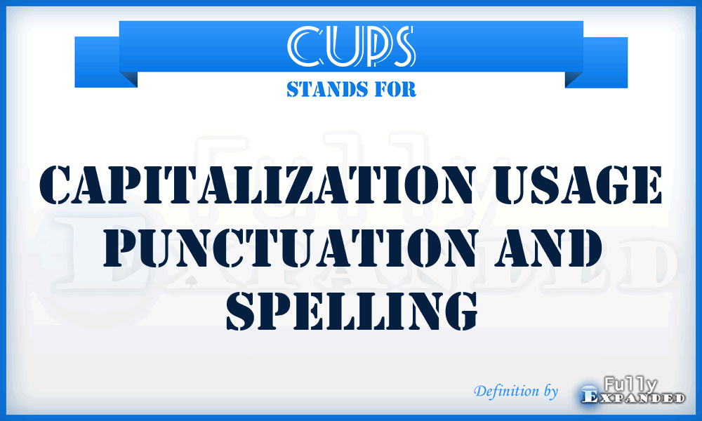 CUPS - Capitalization Usage Punctuation and Spelling