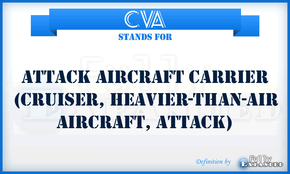 CVA - Attack Aircraft Carrier (Cruiser, heaVier-than-air aircraft, Attack)