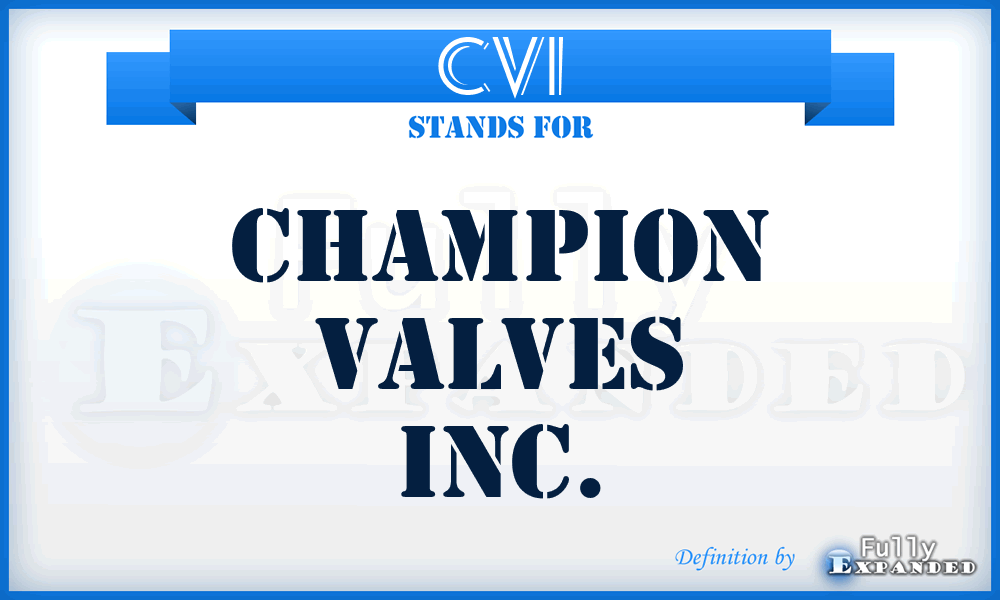 CVI - Champion Valves Inc.