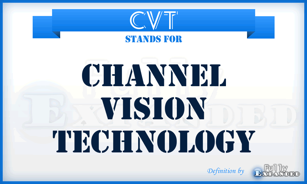 CVT - Channel Vision Technology