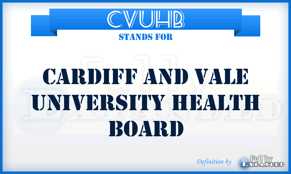CVUHB - Cardiff and Vale University Health Board