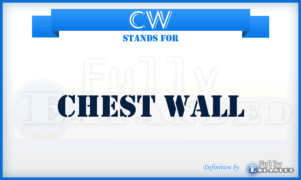 CW - Chest wall