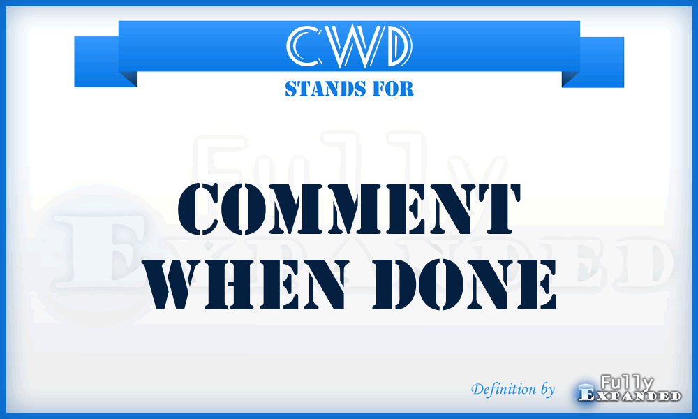 CWD - Comment When Done