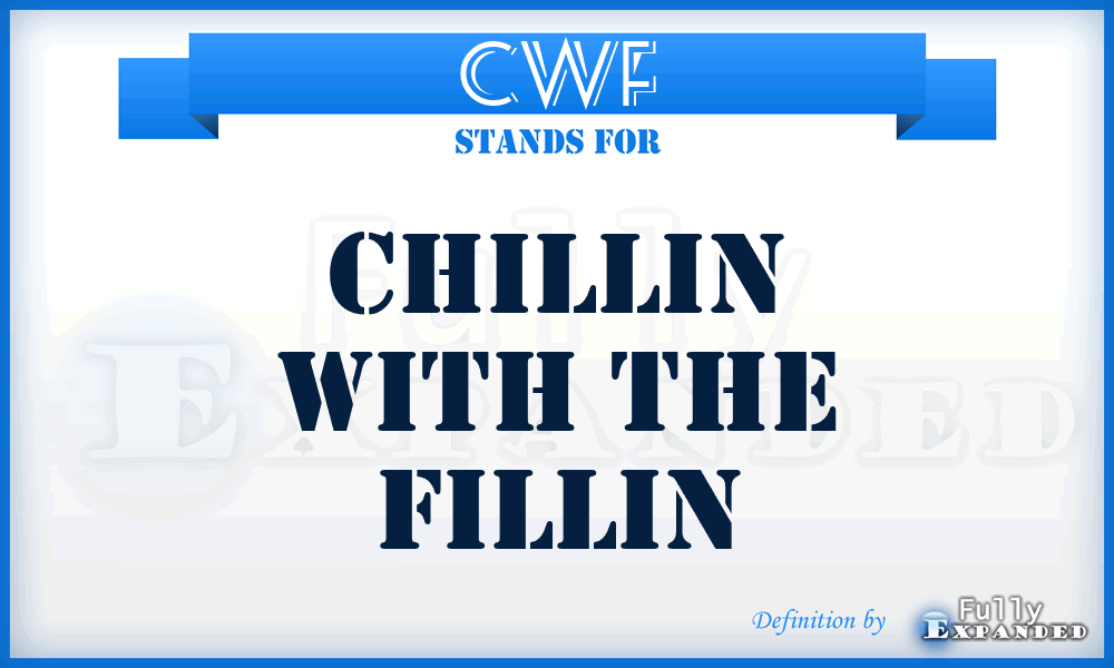 CWF - Chillin With The Fillin