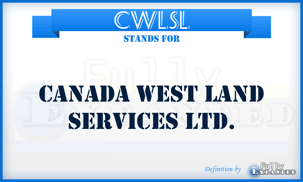 CWLSL - Canada West Land Services Ltd.
