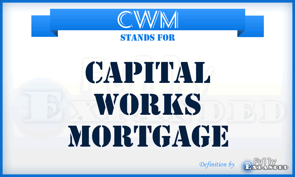 CWM - Capital Works Mortgage