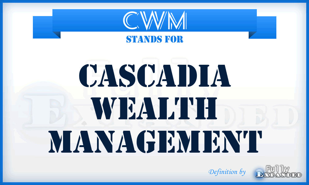 CWM - Cascadia Wealth Management