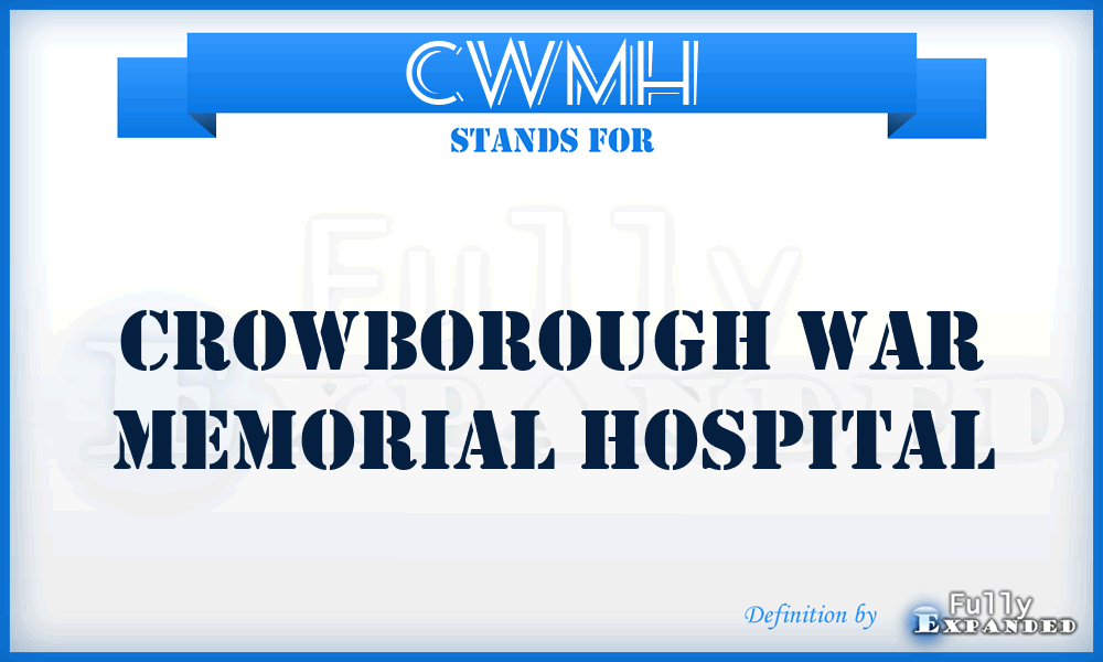 CWMH - Crowborough War Memorial Hospital