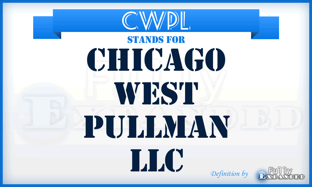 CWPL - Chicago West Pullman LLC