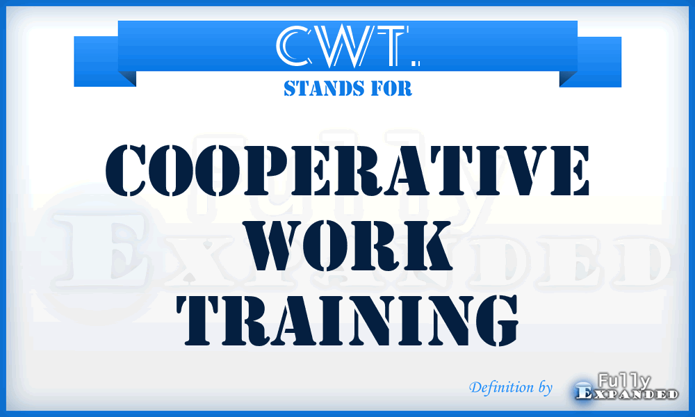 CWT. - Cooperative Work Training