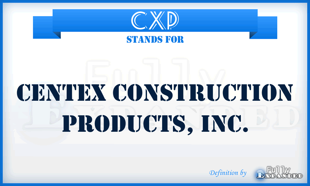 CXP - Centex Construction Products, Inc.