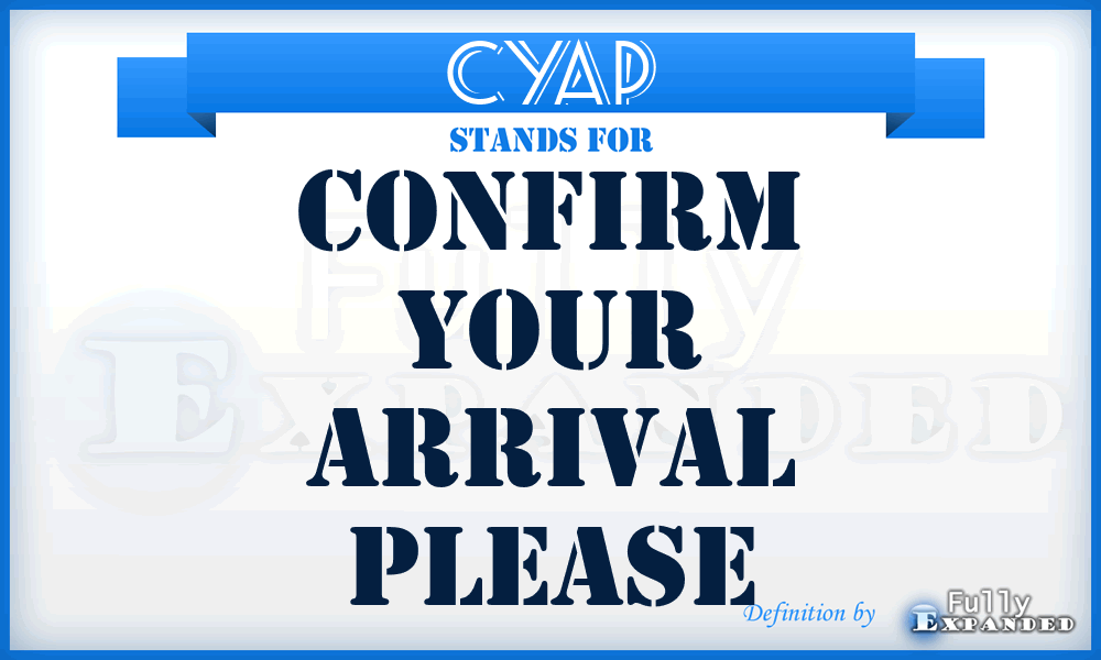 CYAP - Confirm Your Arrival Please