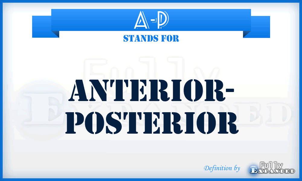 A-P - Anterior- Posterior