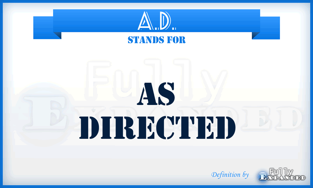 A.D. - As Directed