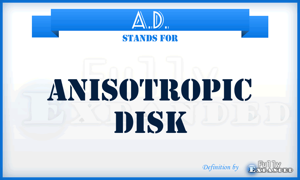 A.D. - anisotropic disk