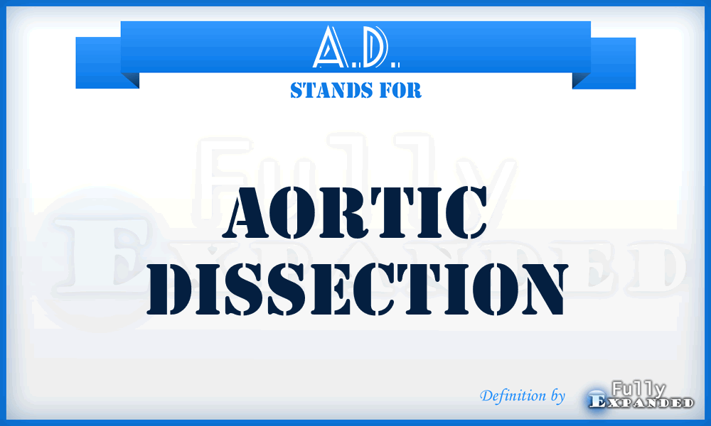A.D. - aortic dissection