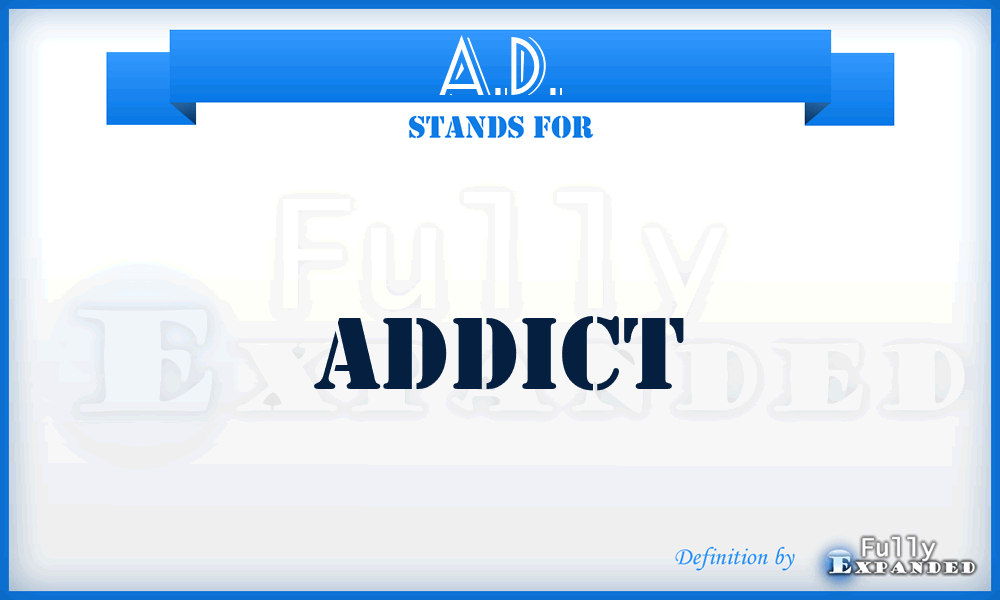 A.D. - addict