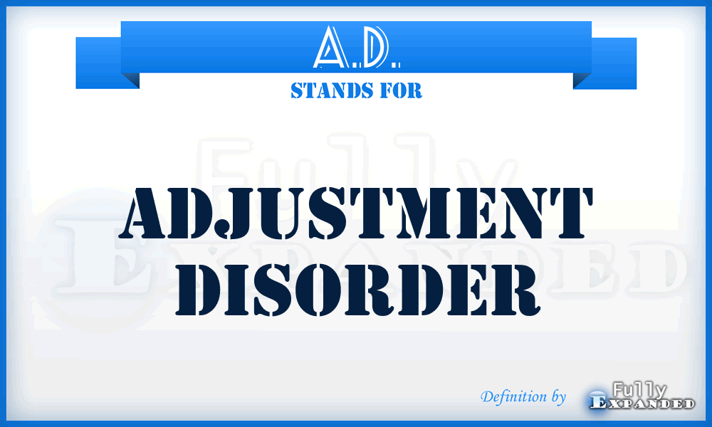 A.D. - adjustment disorder