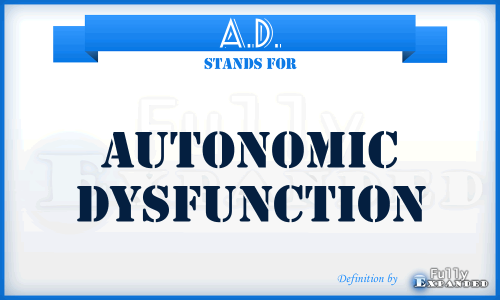 A.D. - autonomic dysfunction