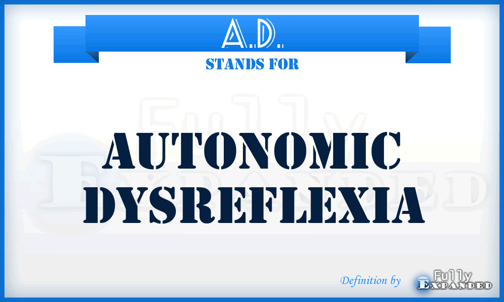 A.D. - autonomic dysreflexia