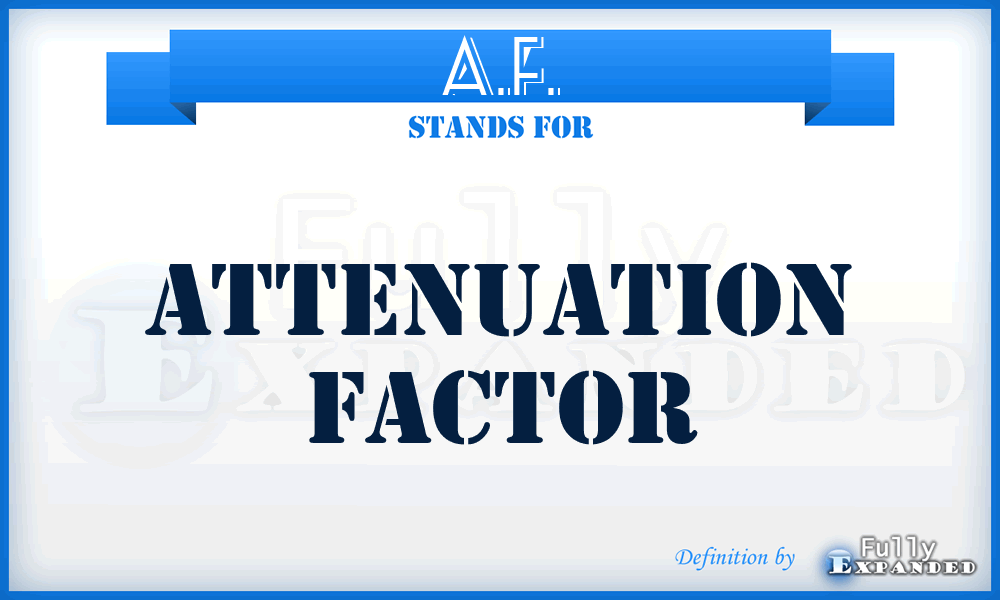 A.F. - Attenuation Factor