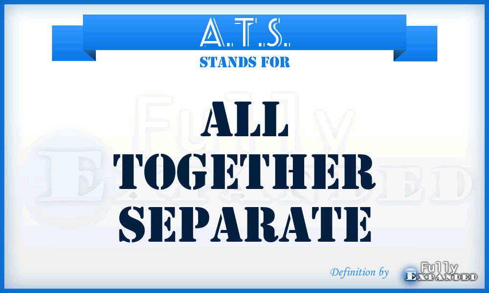 A.T.S. - All Together Separate