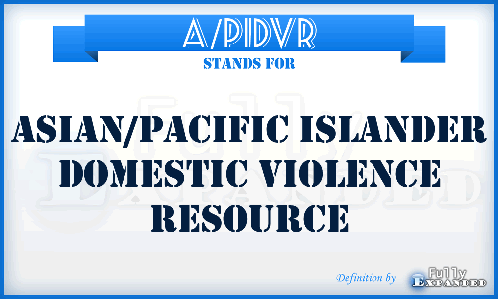 A/PIDVR - Asian/Pacific Islander Domestic Violence Resource