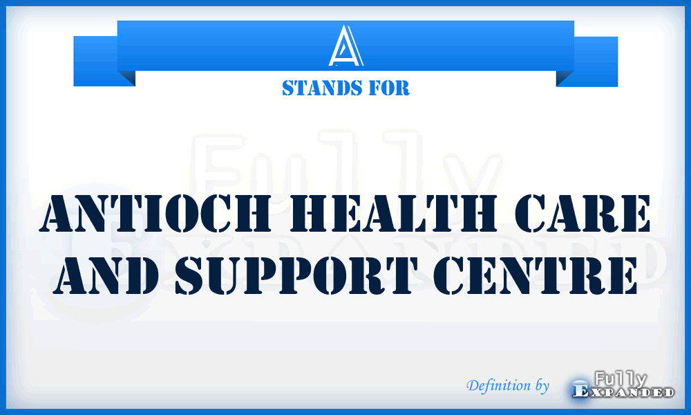 A - Antioch health care and support centre