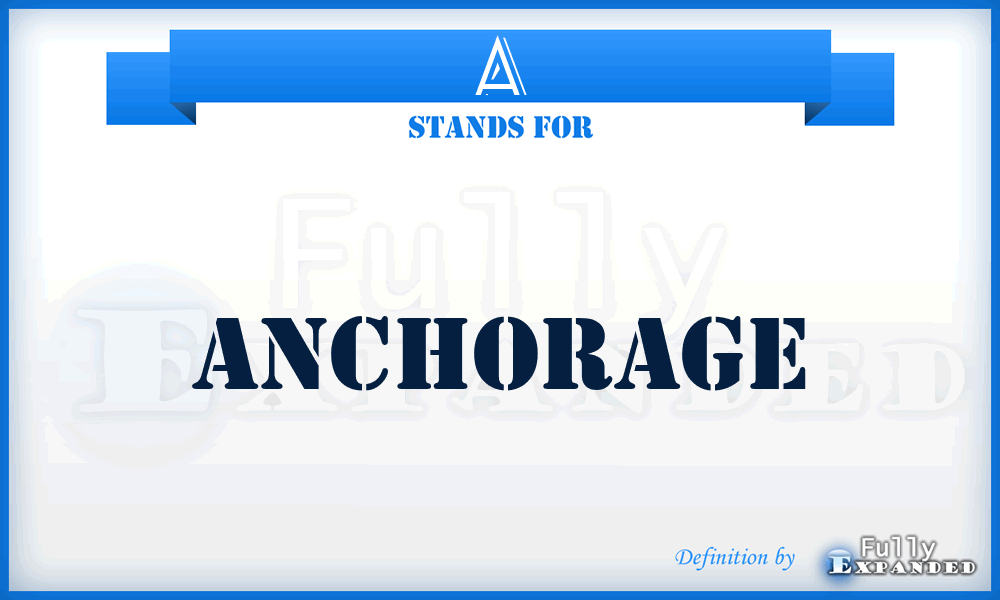 A - Anchorage