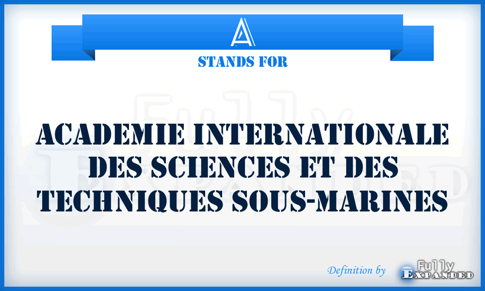 A - Academie internationale des sciences et des techniques sous-marines