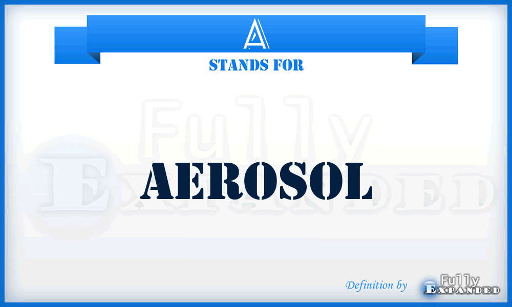A - Aerosol