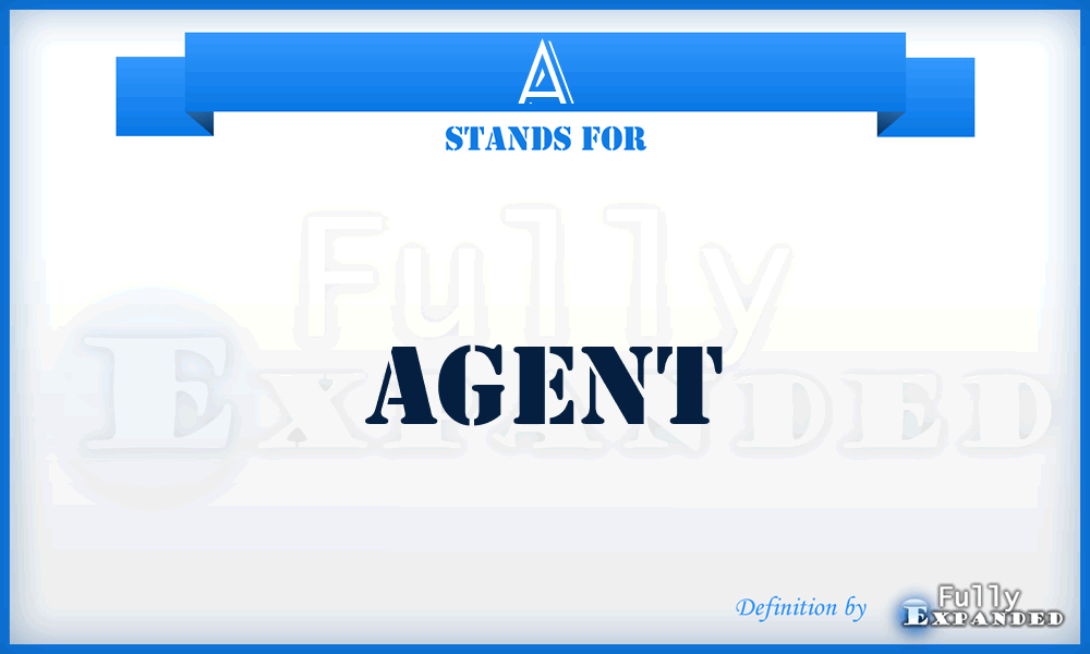 A - Agent