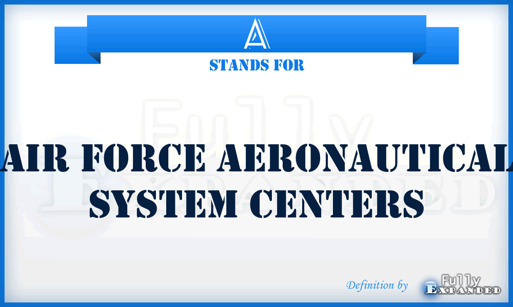 A - Air Force Aeronautical System Centers