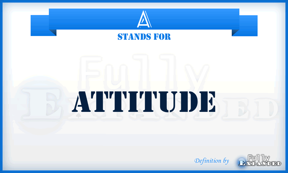 A - Attitude