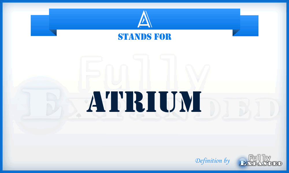 A - atrium