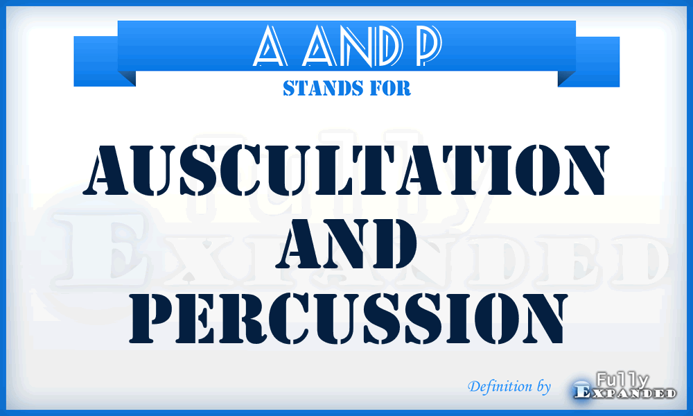 A and P - auscultation and percussion