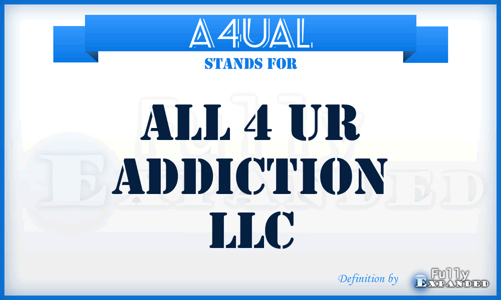 A4UAL - All 4 Ur Addiction LLC