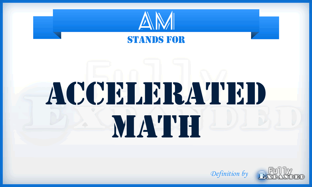 AM - Accelerated Math