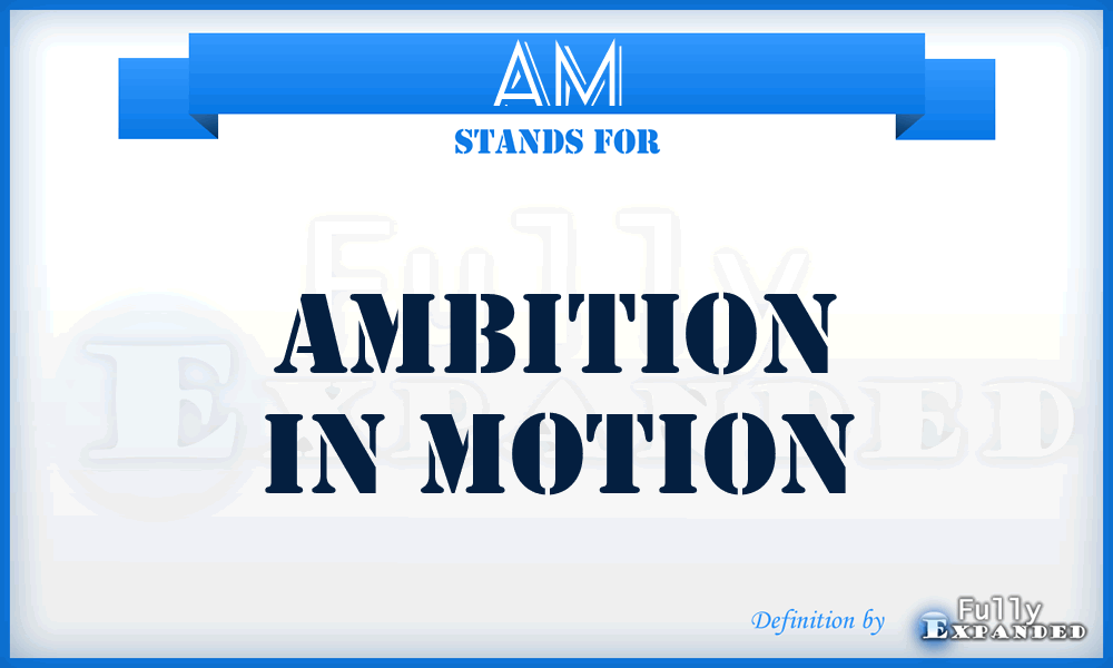 AM - Ambition in Motion