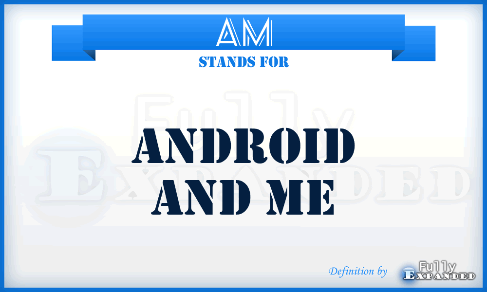 AM - Android and Me