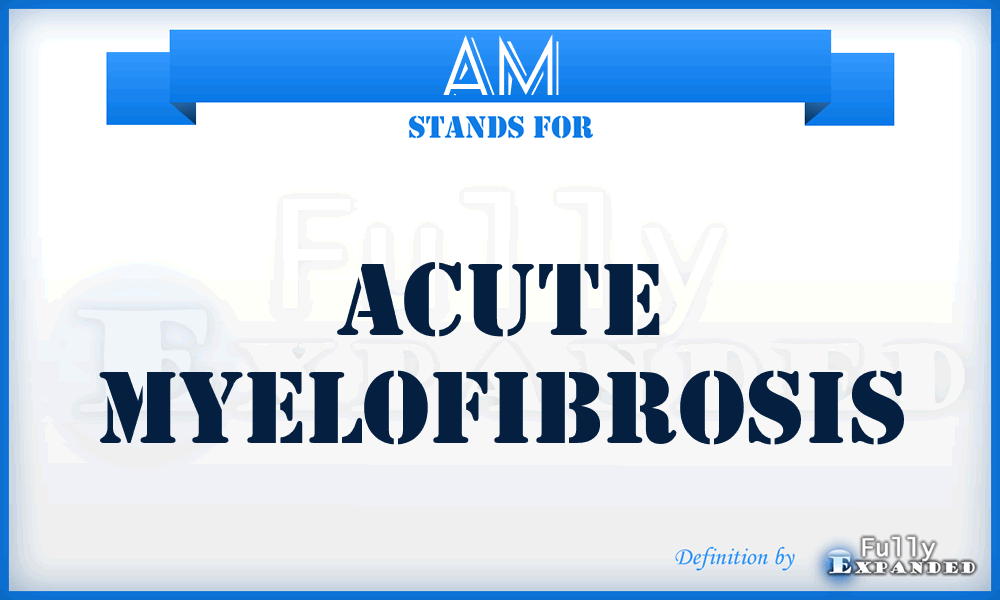 AM - acute myelofibrosis