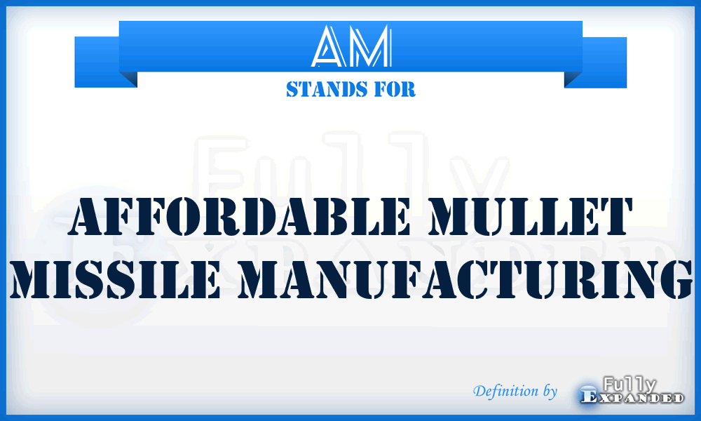 AM - affordable mullet missile manufacturing